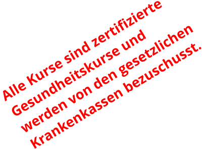 Alle Kurse sind zertifizierte  Gesundheitskurse und werden von den gesetzlichen Krankenkassen bezuschusst.